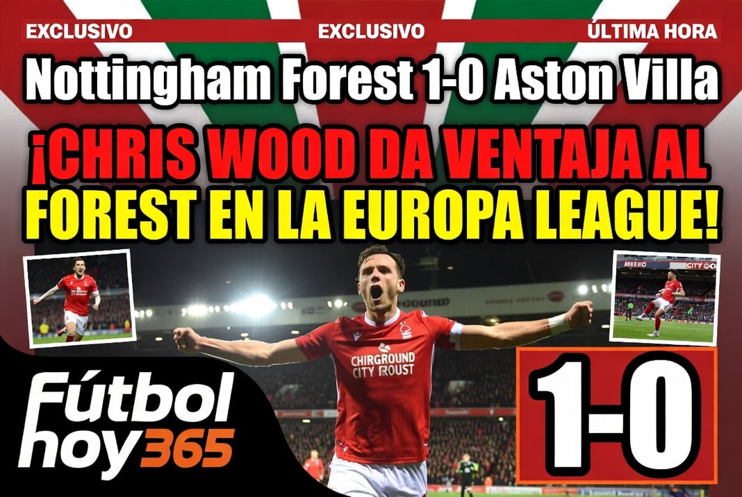 Nottingham Forest 1-0 Aston Villa Chris Wood da ventaja al Forest en la Europa League
