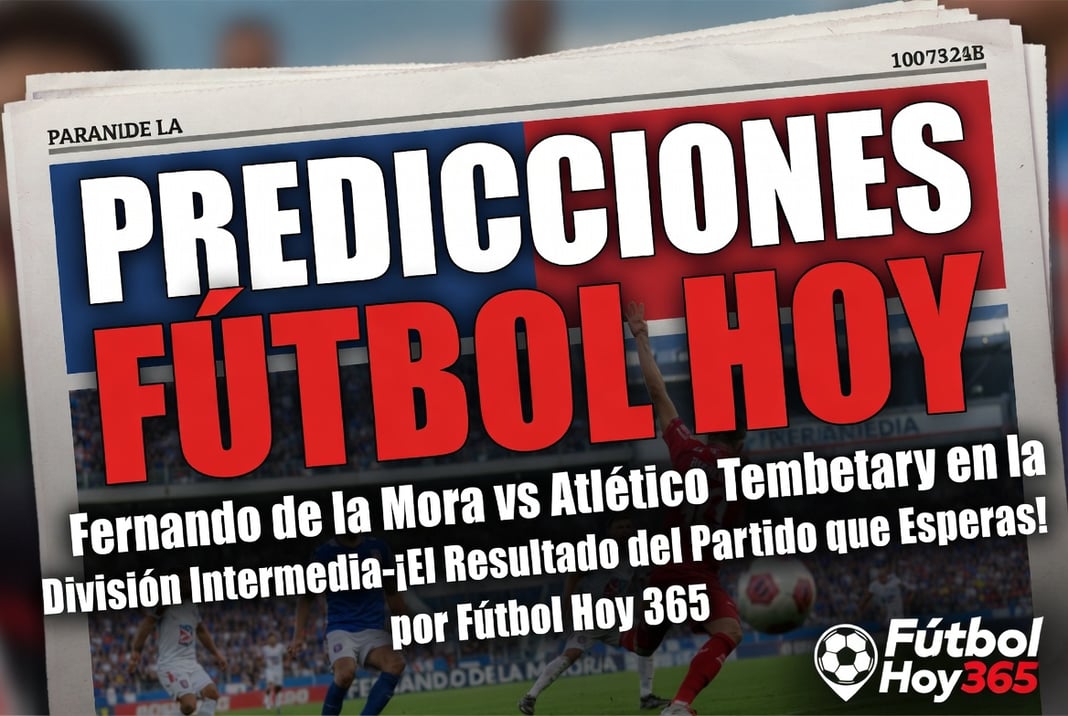 Predicciones Fútbol Hoy Fernando de la Mora vs Atlético Tembetary en la División Intermedia – ¡El Resultado del Partido que Esperas!