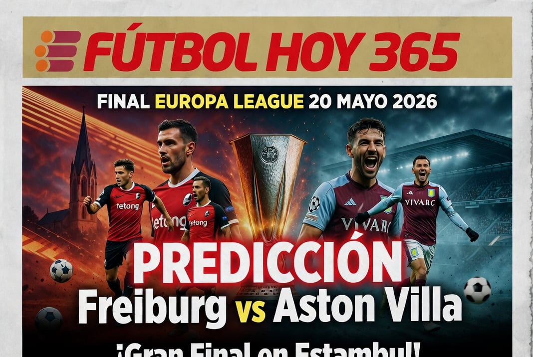 Prediccion Freiburg vs Aston Villa Final Europa League 20 Mayo 2026