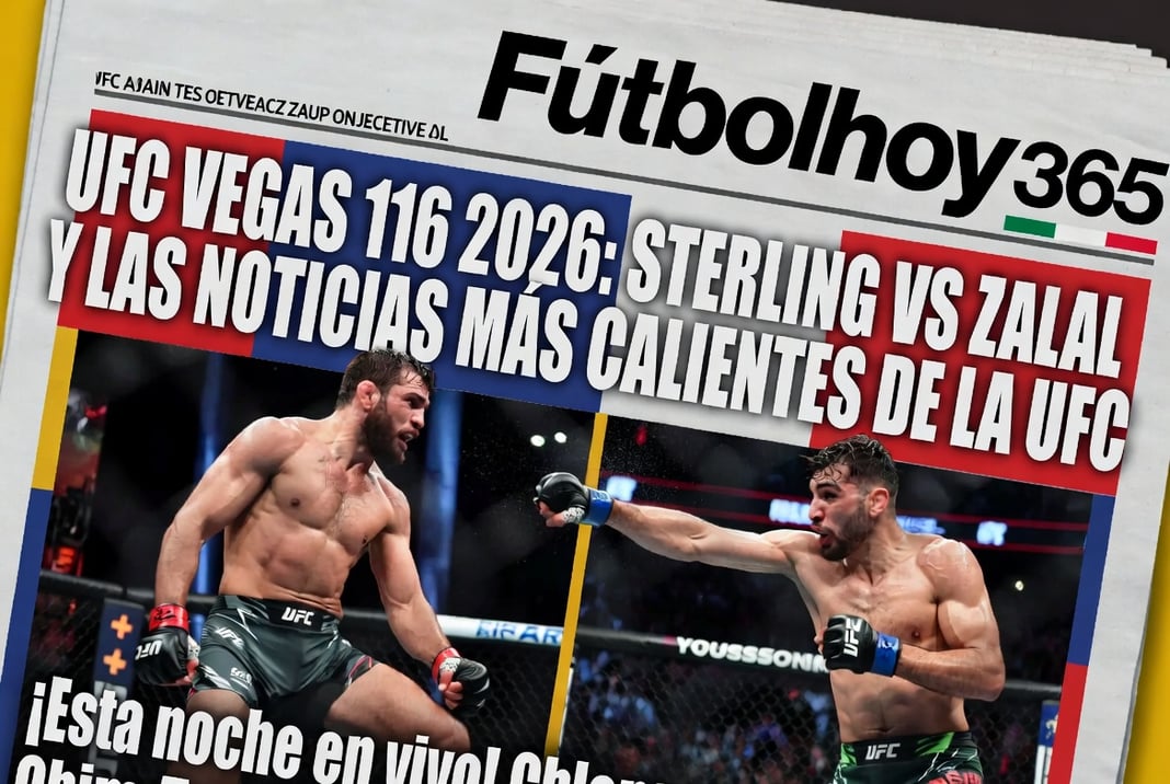 UFC Vegas 116 2026 Sterling vs Zalal y las noticias más calientes de la UFC