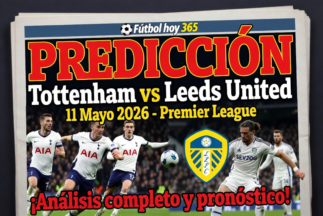 Prediccion Tottenham vs Leeds United 11 Mayo 2026 Premier League
