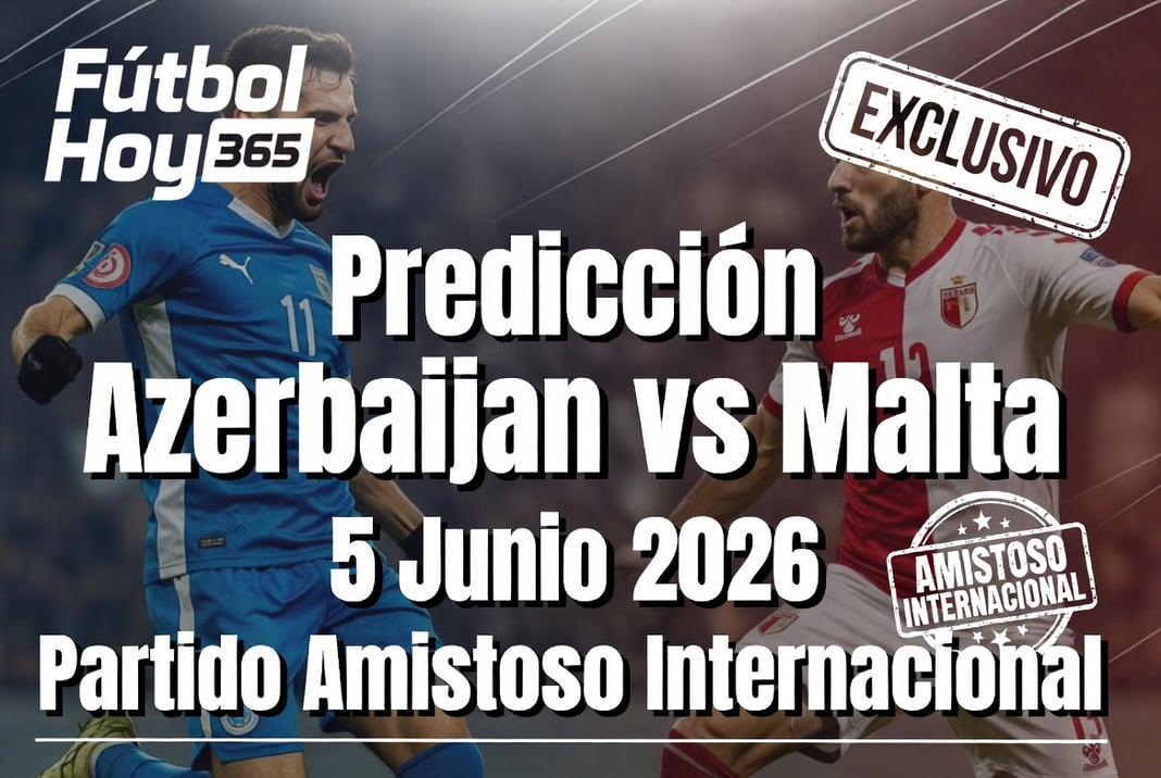 Predicción Azerbaijan vs Malta 5 Junio 2026 Partido Amistoso Internacional