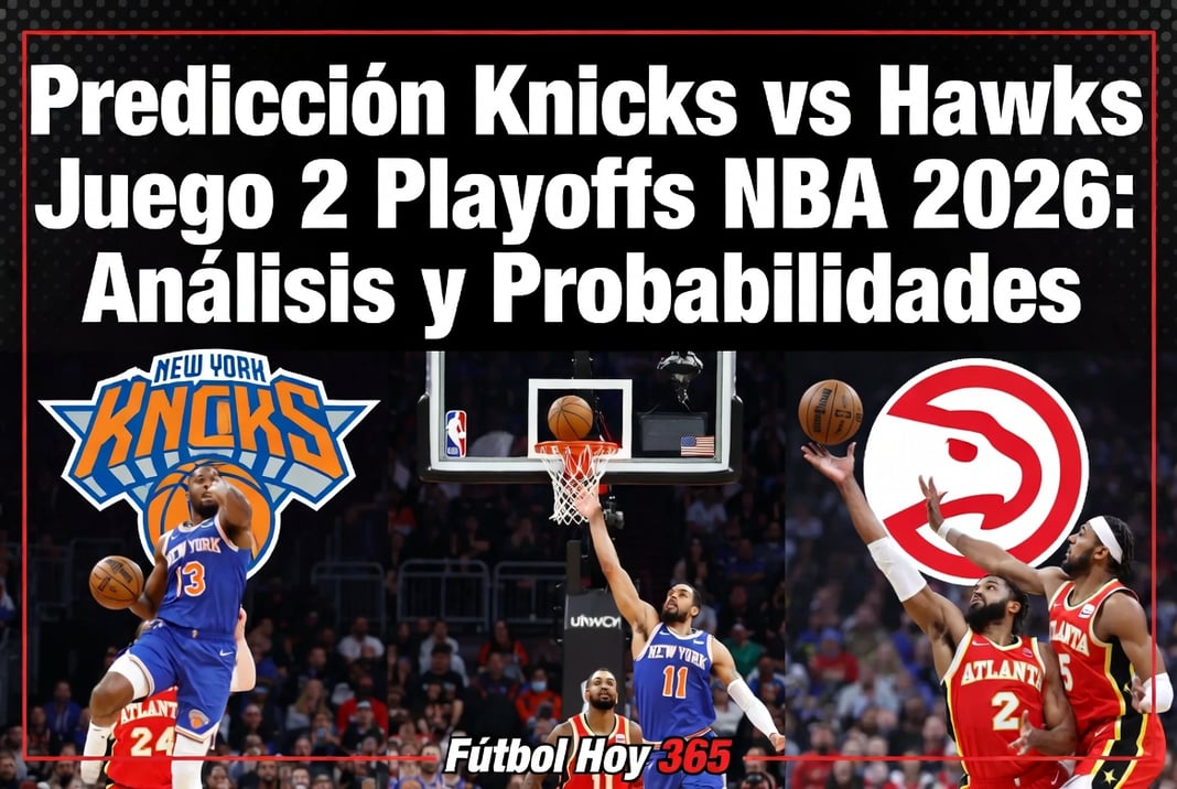 Predicción Knicks vs Hawks Juego 2 Playoffs NBA 2026 Análisis y Probabilidades