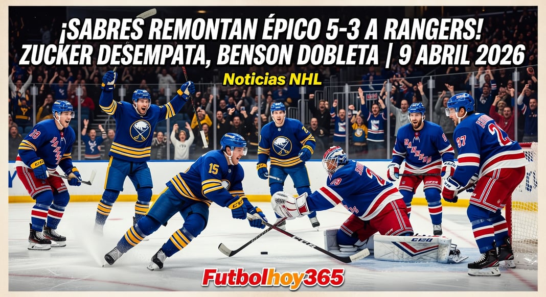 Sabres 5-3 Rangers: Resumen del partido, goles de Zucker y Benson destacan | 9 abril 2026