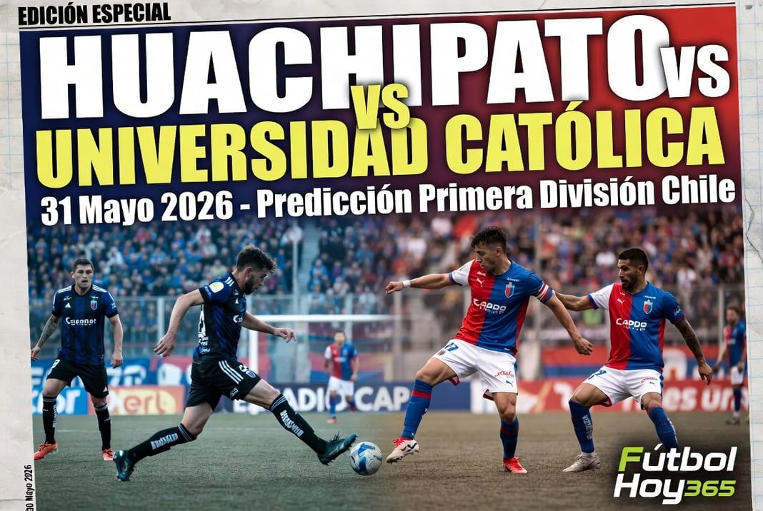 Huachipato vs Universidad Catolica 31 Mayo 2026 Prediccion Primera División Chile