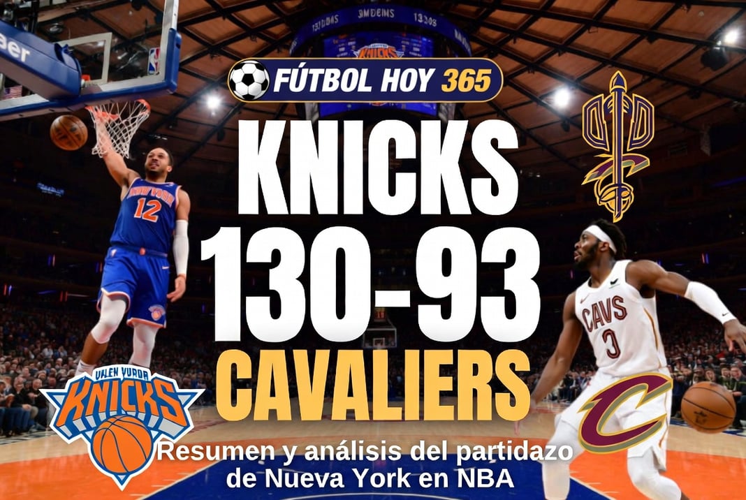 Knicks 130-93 Cavaliers Resumen y análisis del partidazo de Nueva York en NBA