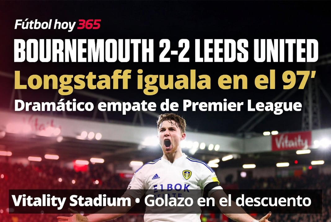 Bournemouth 2-2 Leeds United Longstaff iguala en el 97' en dramático empate de Premier League