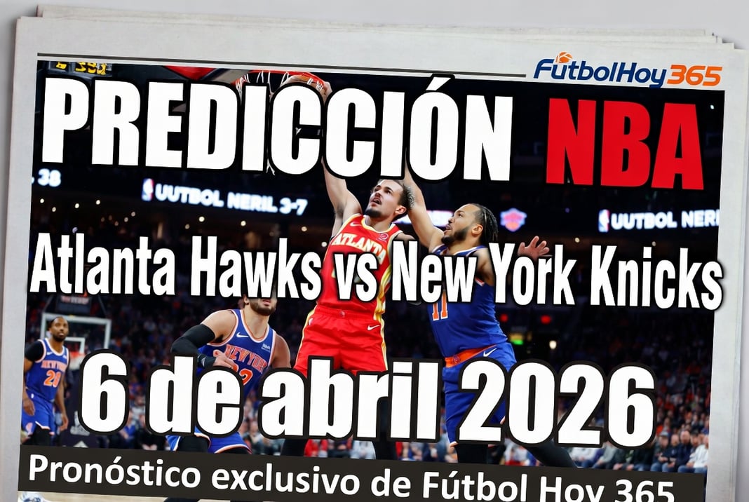 Predicción NBA Atlanta Hawks vs New York Knicks 6 de abril 2026