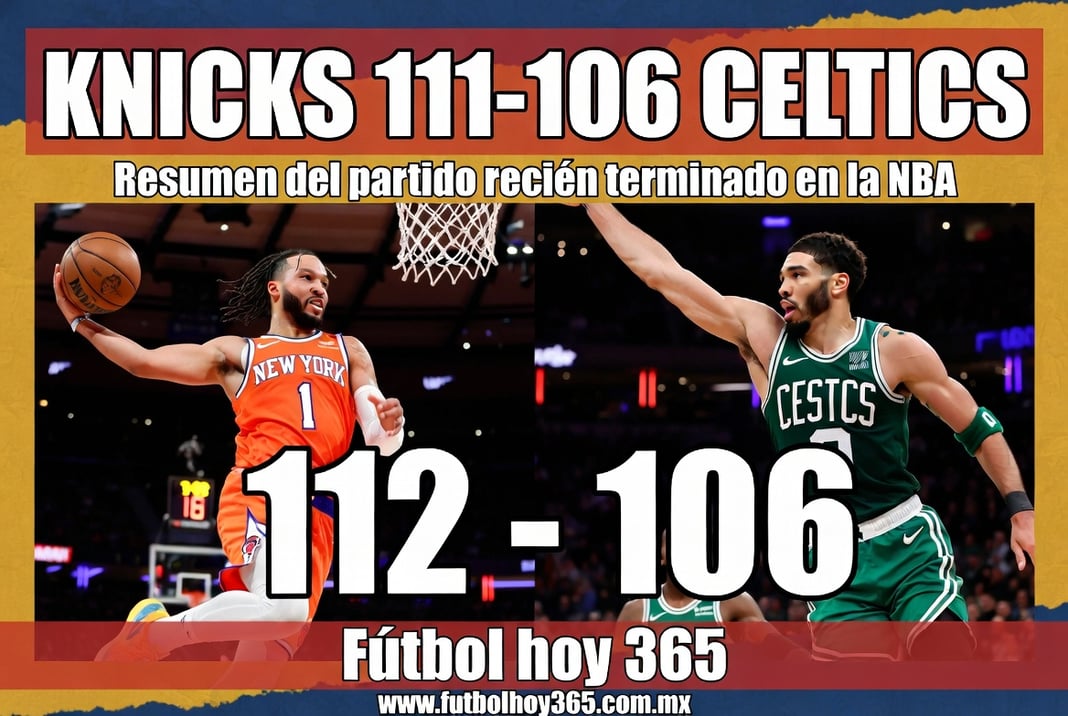 Knicks 112-106 Celtics Resumen del partido recién terminado en la NBA