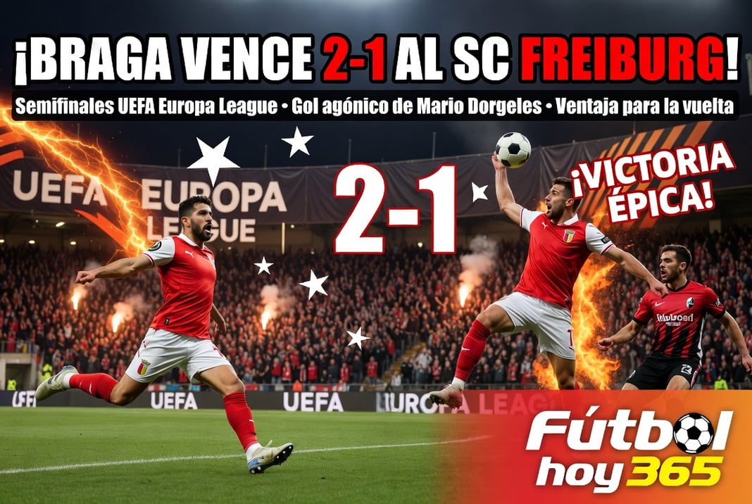 Braga vence 2-1 al SC Freiburg y se lleva ventaja en semifinales de la UEFA Europa League