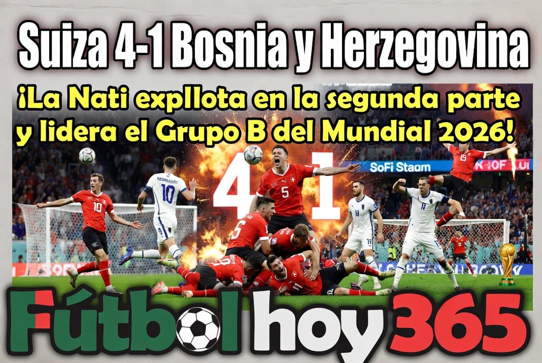 Suiza 4-1 Bosnia y Herzegovina: La Nati explota en la segunda parte y lidera el Grupo B del Mundial 2026