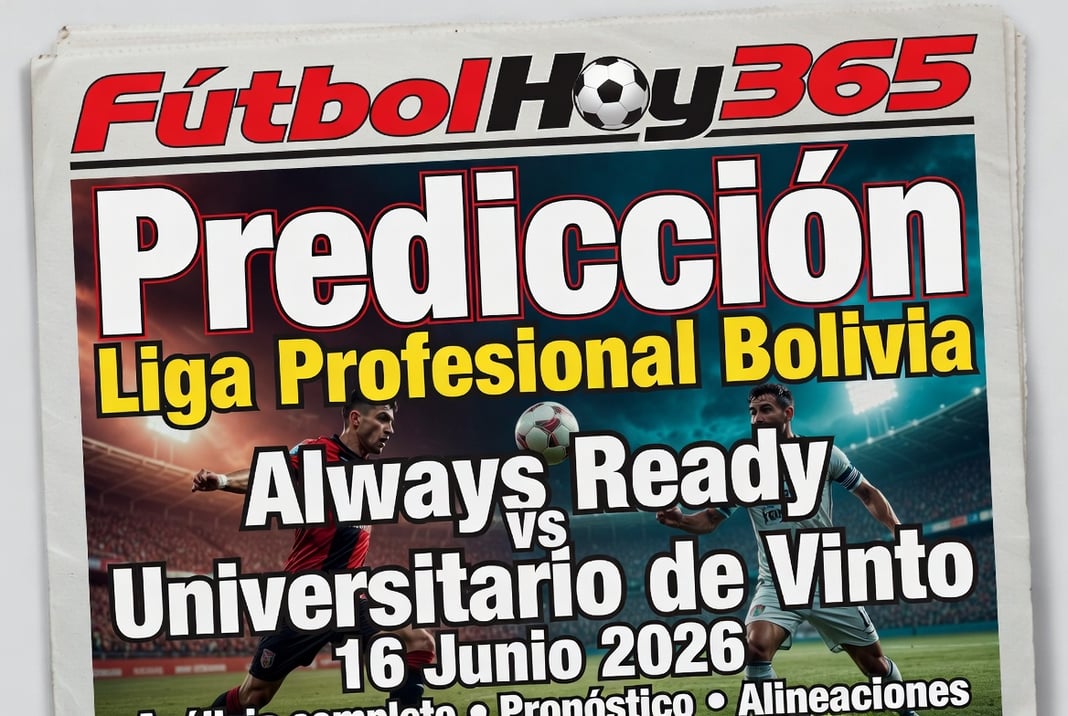 Predicción Liga Profesional Bolivia Always Ready vs Universitario de Vinto 16 Junio 2026