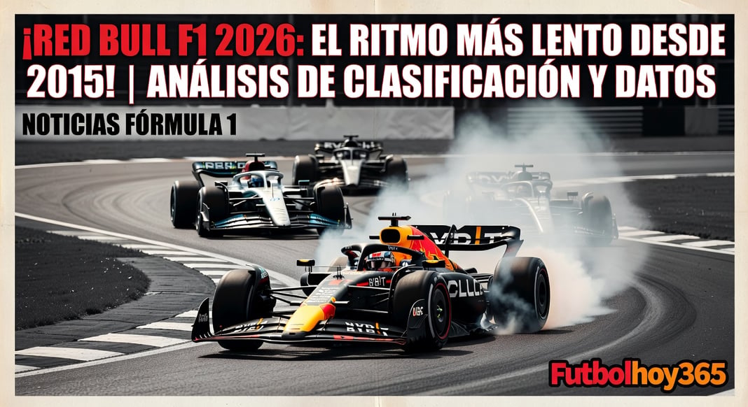 Red Bull F1 2026: El ritmo más lento desde 2015 | Análisis de clasificación y datos
