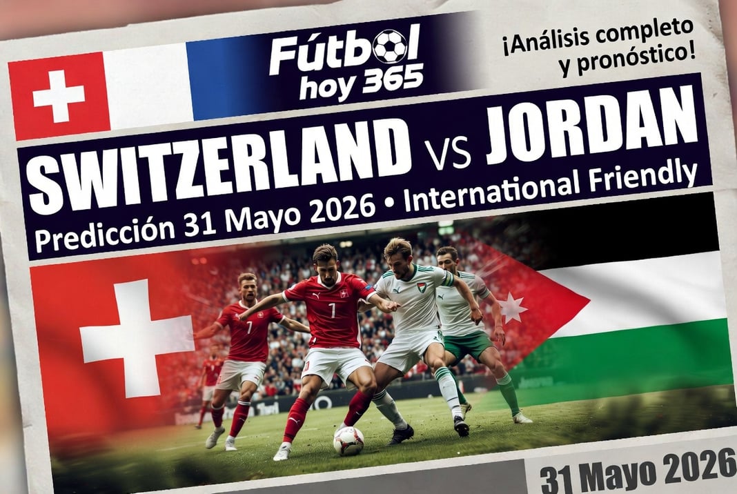 Switzerland vs Jordan Prediccion 31 Mayo 2026 International Friendly