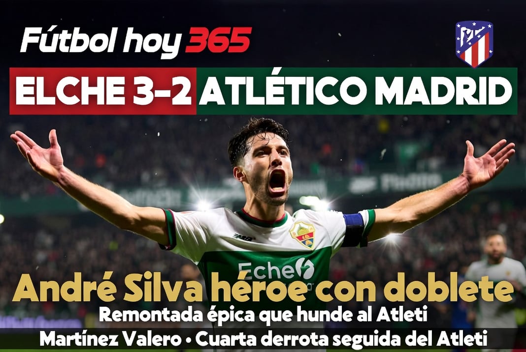 Elche 3-2 Atlético Madrid André Silva héroe en remontada épica que hunde al Atleti