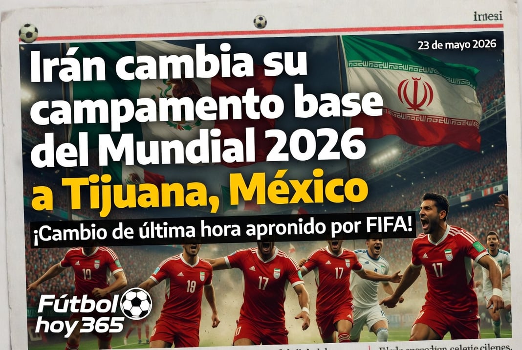 Irán cambia su campamento base del Mundial 2026 a Tijuana, México