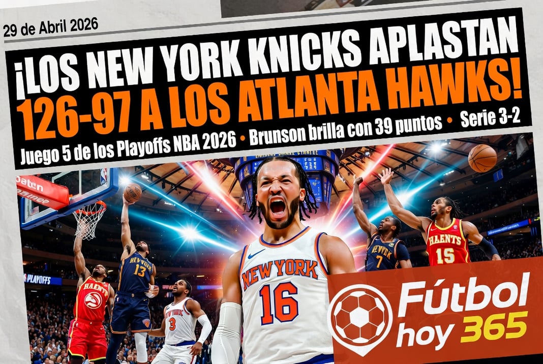 Los New York Knicks aplastan 126-97 a los Atlanta Hawks en el Juego 5 de los playoffs NBA 2026