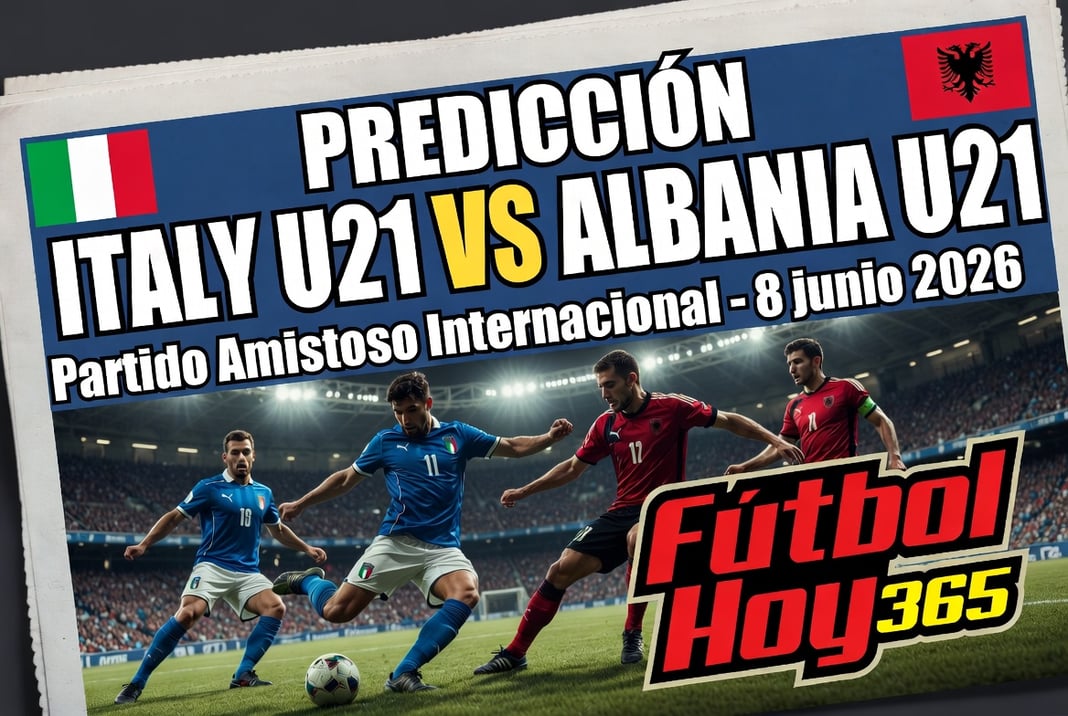 Predicción Italy U21 vs Albania U21 en partido amistoso internacional el 8 de junio 2026