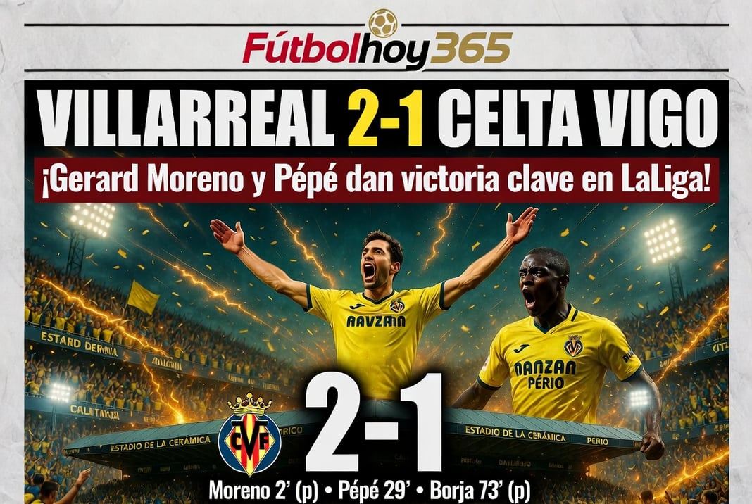 Villarreal 2-1 Celta Vigo Gerard Moreno y Pépé dan victoria clave en LaLiga