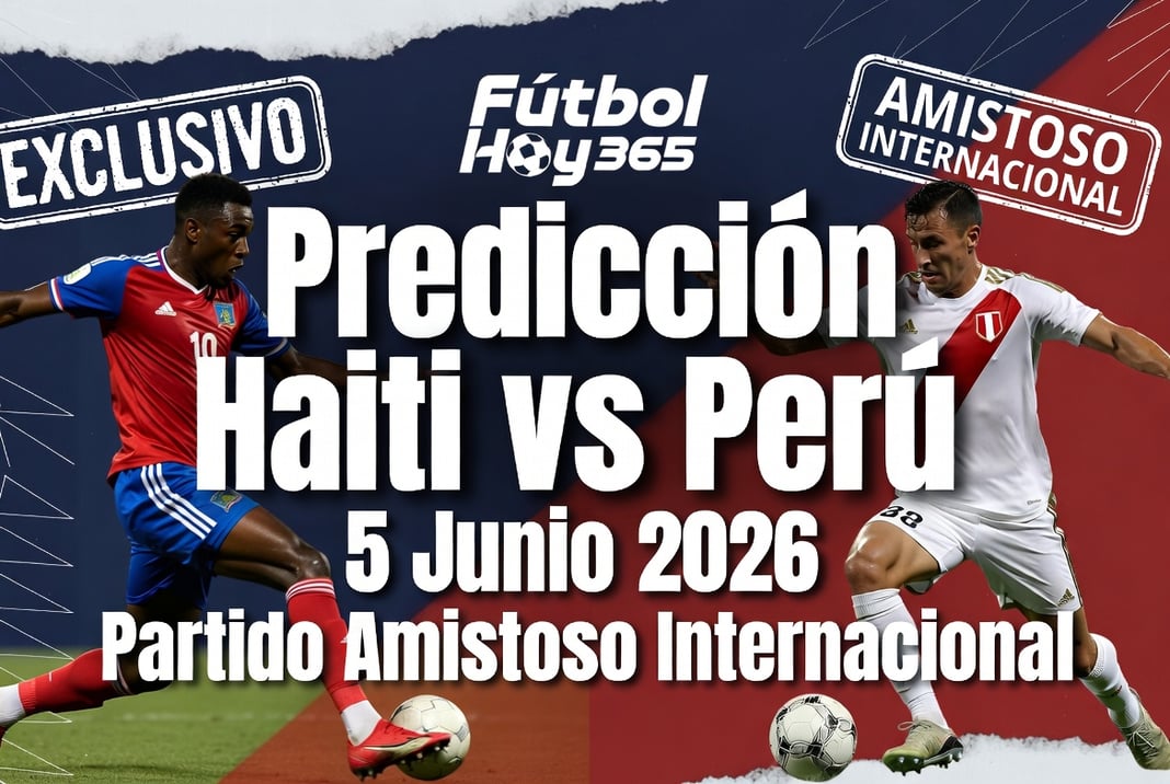 Predicción Haiti vs Peru 5 Junio 2026 Partido Amistoso Internacional