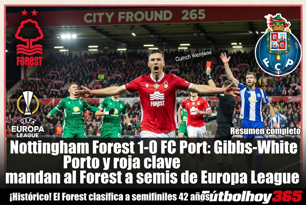 Nottingham Forest 1-0 FC Porto Gibbs-White y roja clave mandan al Forest a semis de Europa League