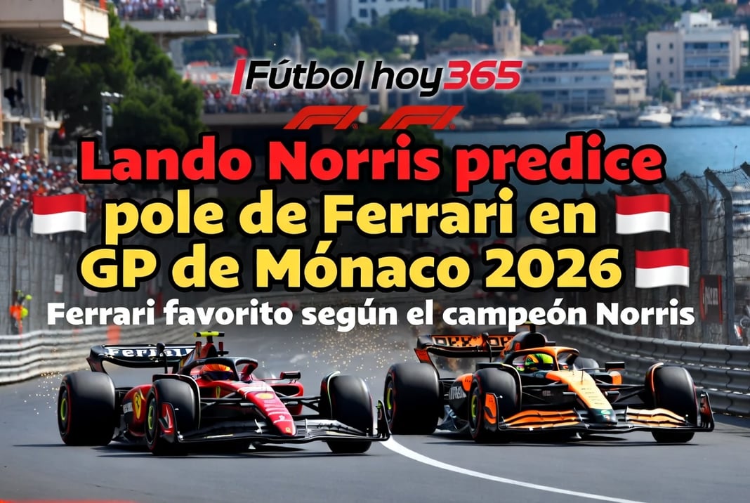Lando Norris predice pole de Ferrari en GP de Mónaco 2026