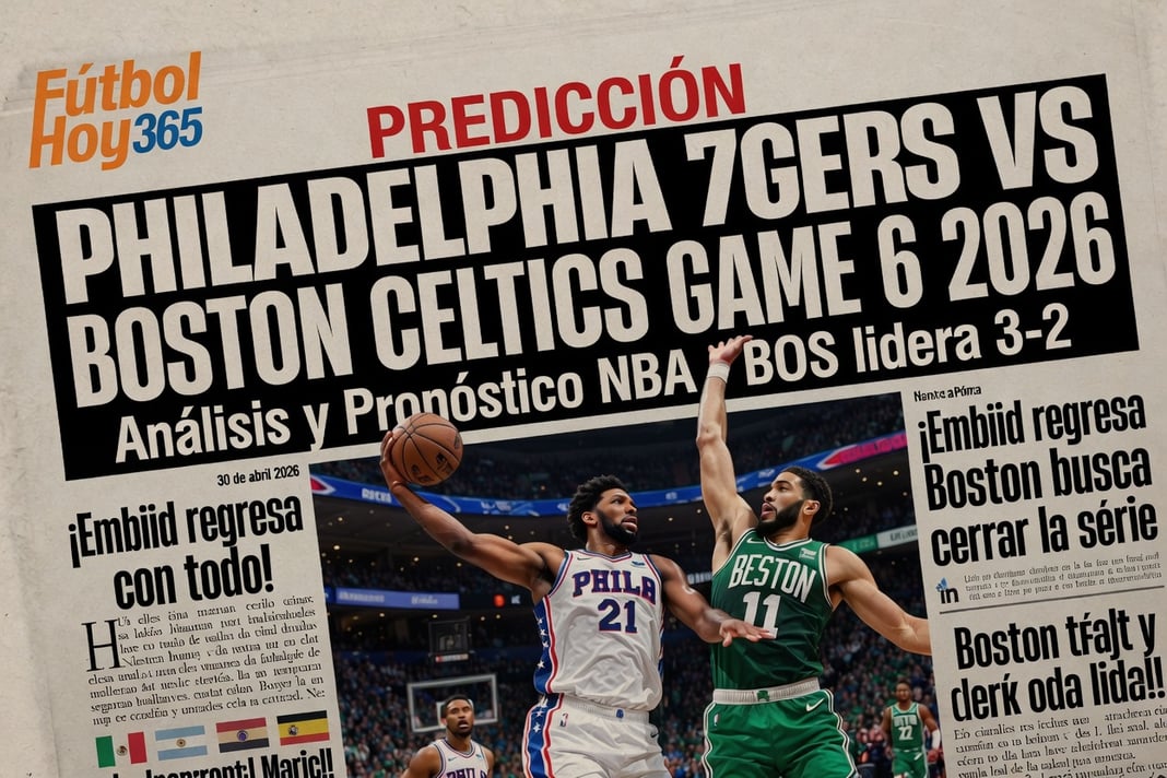 Predicción Philadelphia 76ers vs Boston Celtics Game 6 2026 Análisis y Pronóstico NBA