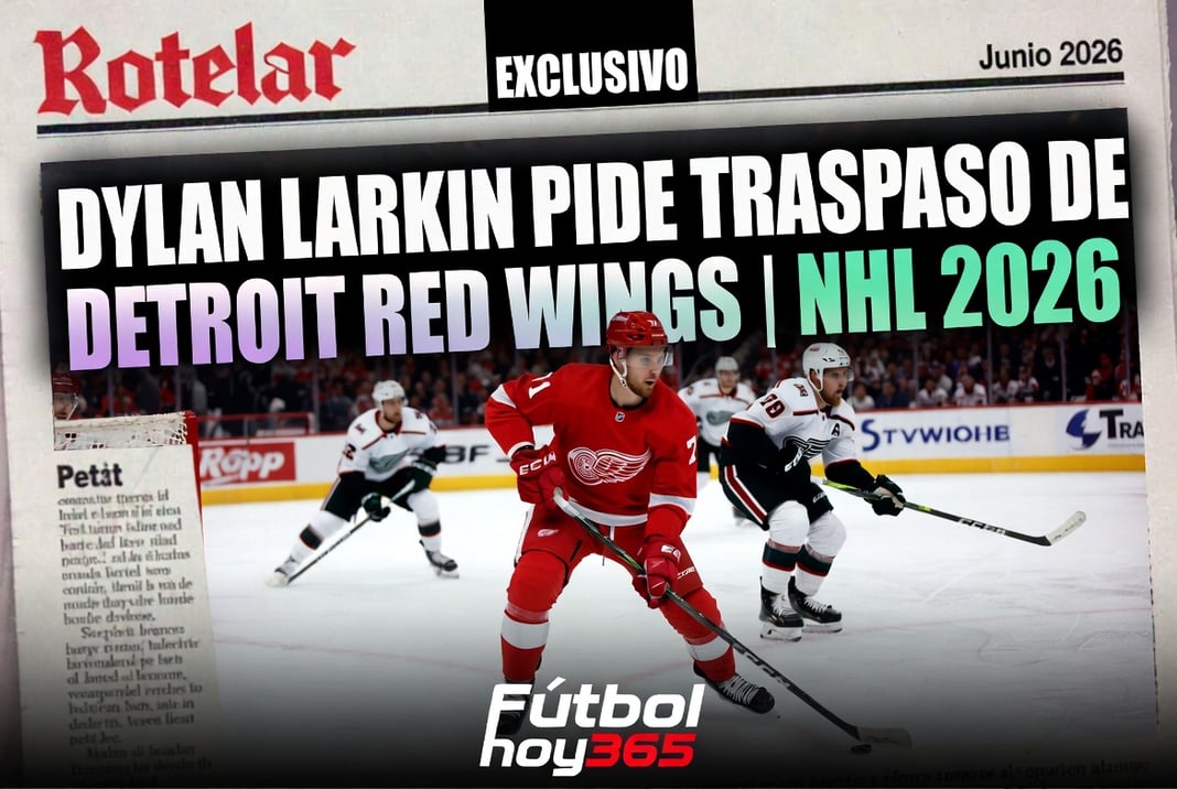 Dylan Larkin pide traspaso de Detroit Red Wings NHL 2026