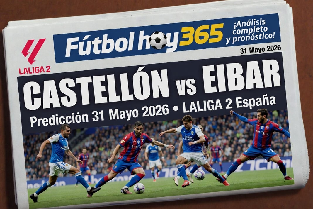 Castellon vs Eibar Prediccion 31 Mayo 2026 LALIGA 2 España