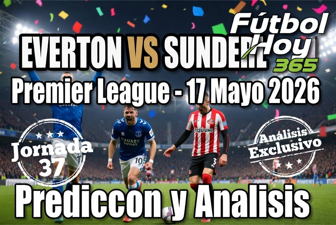 Everton vs Sunderland Premier League 17 Mayo 2026 Prediccion y Analisis