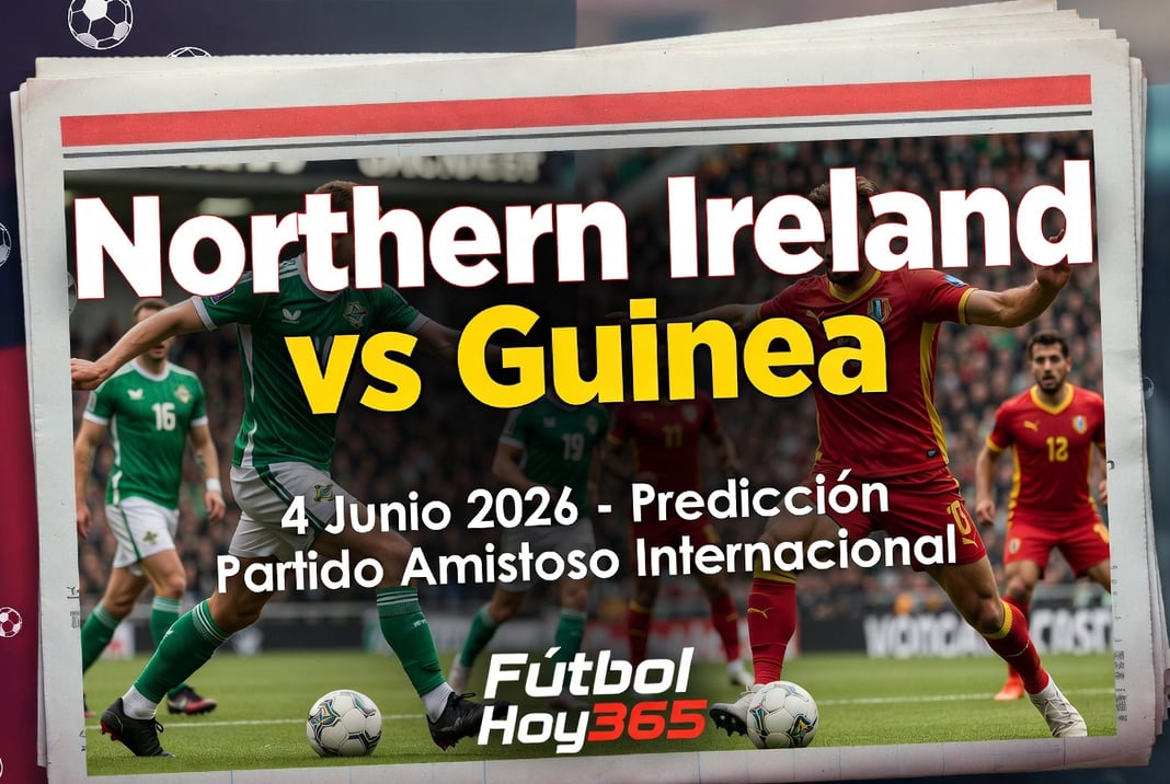 Northern Ireland vs Guinea 4 Junio 2026 Prediccion Partido Amistoso Internacional