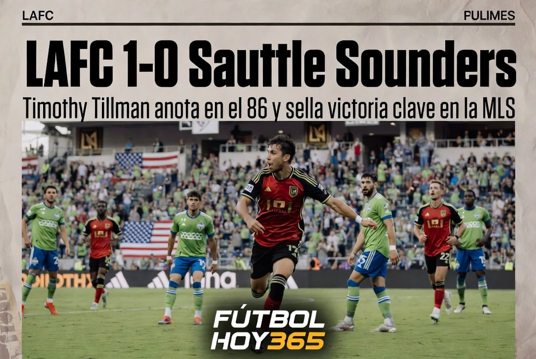 LAFC 1-0 Seattle Sounders Timothy Tillman anota en el 86 y sella victoria clave en la MLSLos Angeles FC vs Seattle Sounders