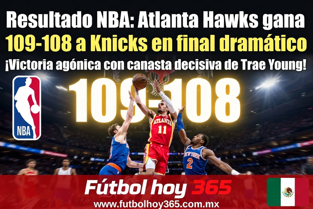 Resultado NBA Atlanta Hawks gana 109-108 a Knicks en final dramático