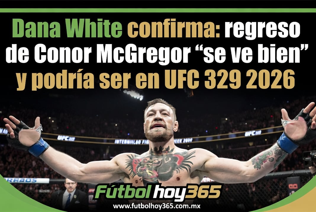 Dana White confirma regreso de Conor McGregor “se ve bien” y podría ser en UFC 329 2026