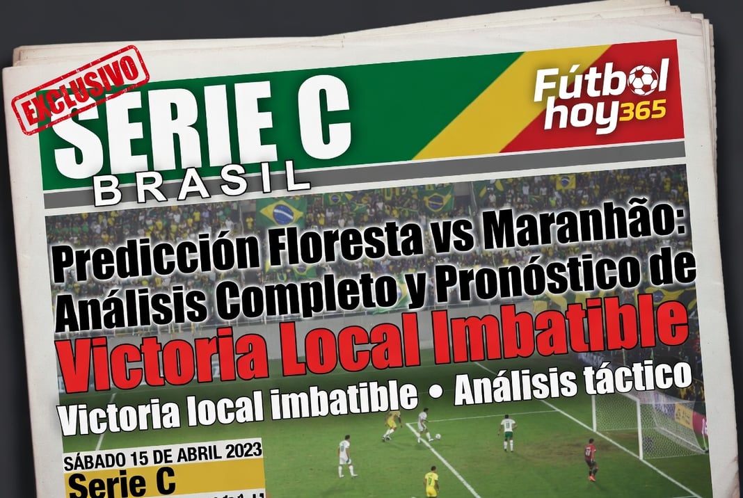 Predicción Floresta vs Maranhão Serie C Análisis Completo y Pronóstico de Victoria Local Imbatible