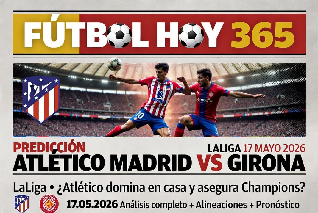 Prediccion Atletico Madrid vs Girona LaLiga 17 Mayo 2026