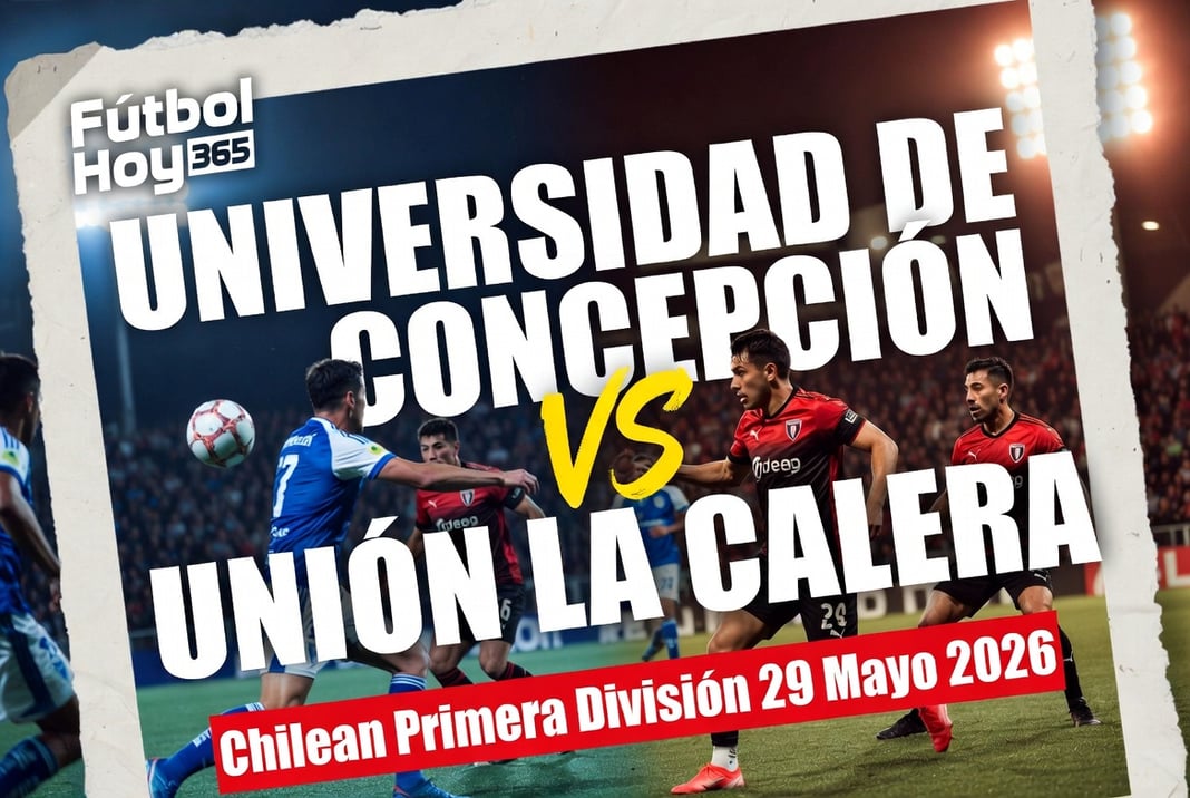 Universidad de Concepción vs Unión La Calera Chilean Primera División 29 Mayo 2026