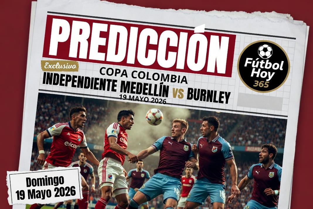 Prediccion Copa Colombia Independiente Medellin vs Burnley 19 Mayo 2026