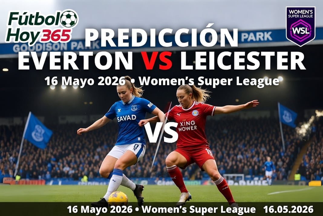 Prediccion Everton vs Leicester 16 Mayo 2026 Womens Super League