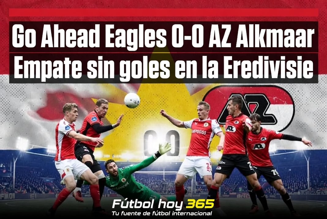 Go Ahead Eagles 0-0 AZ Alkmaar Empate sin goles en la Eredivisie