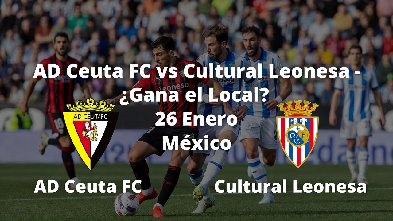 AD Ceuta FC vs Cultural Leonesa - ¿Gana el Local 26 Enero México