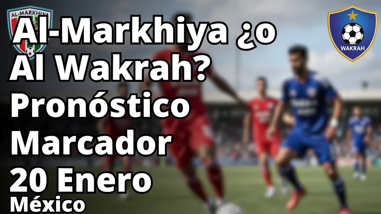 Al-Markhiya ¿o Al Wakrah Pronóstico Marcador 20 Enero México