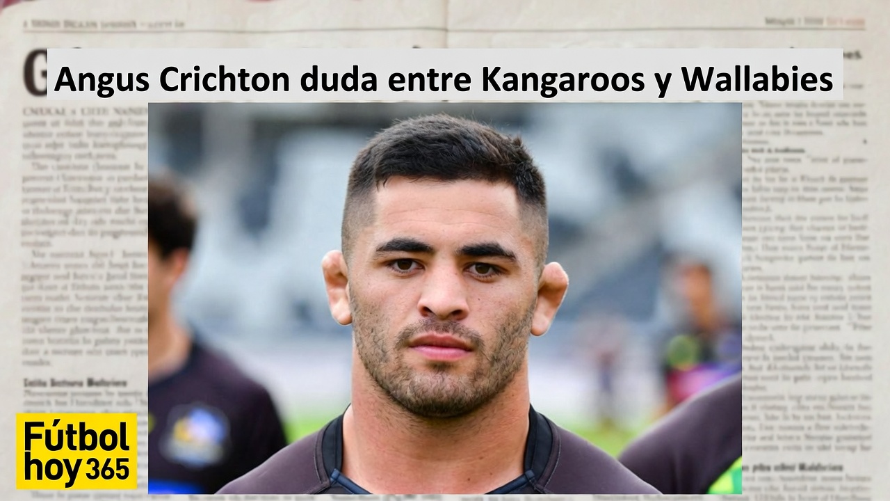 Angus Crichton duda entre Kangaroos y Wallabies
