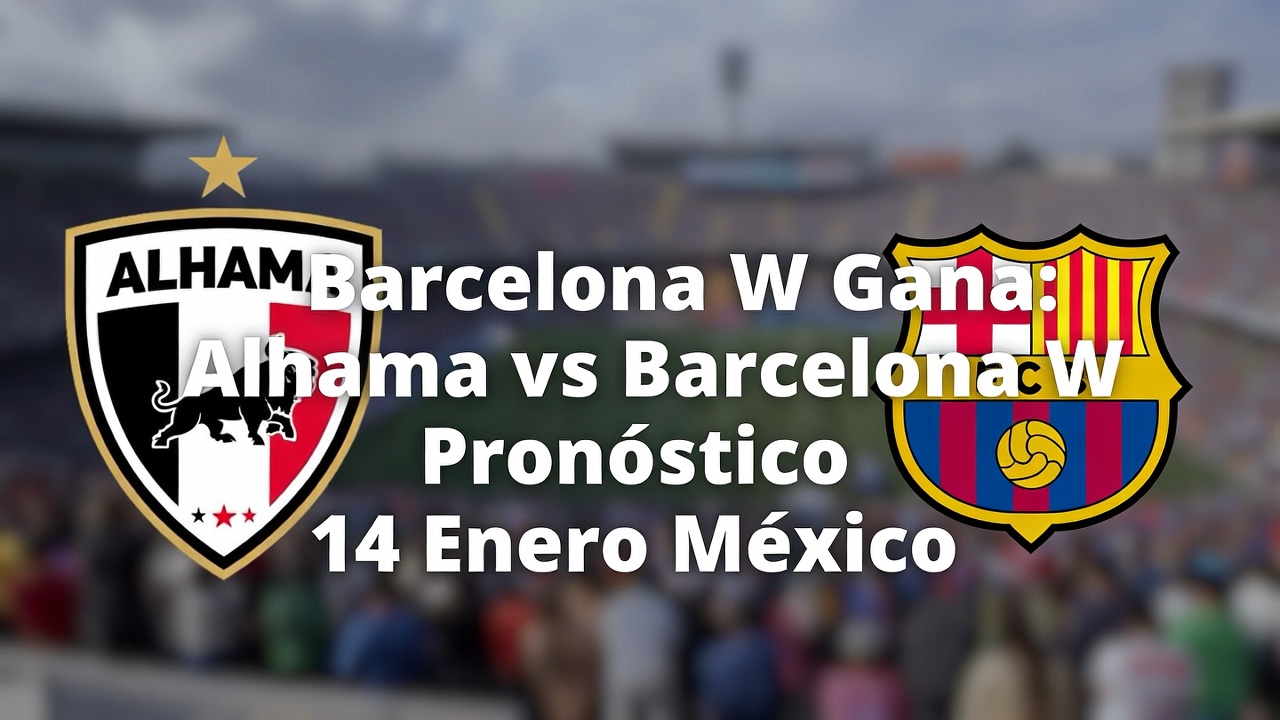Barcelona W Gana Alhama vs Barcelona W Pronóstico 14 Enero México
