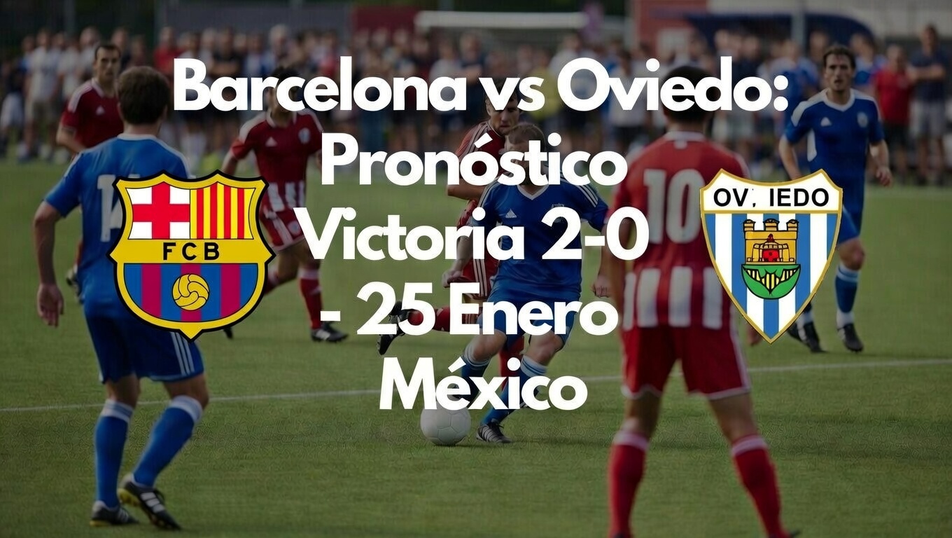 Barcelona vs Oviedo Pronóstico Victoria 2-0 - 25 Enero México