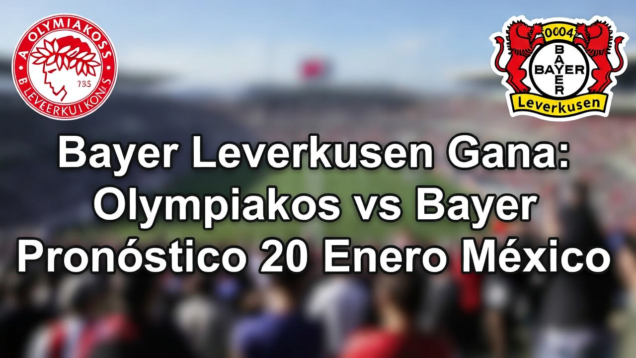 Bayer Leverkusen Gana Olympiakos vs Bayer Pronóstico 20 Enero México