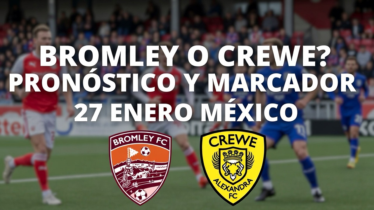 Bromley o Crewe Pronóstico y Marcador 27 Enero México