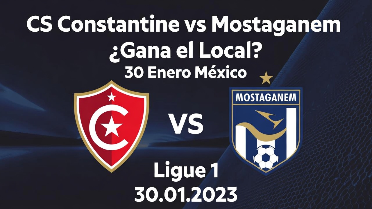 CS Constantine vs Mostaganem ¿Gana el Local 30 Enero México
