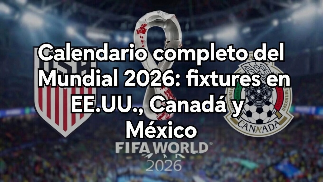 Calendario completo del Mundial 2026 fixtures en EE.UU., Canadá y México