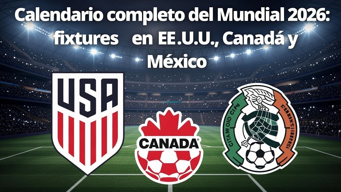 Calendario completo del Mundial 2026 fixtures en EE.UU., Canadá y México